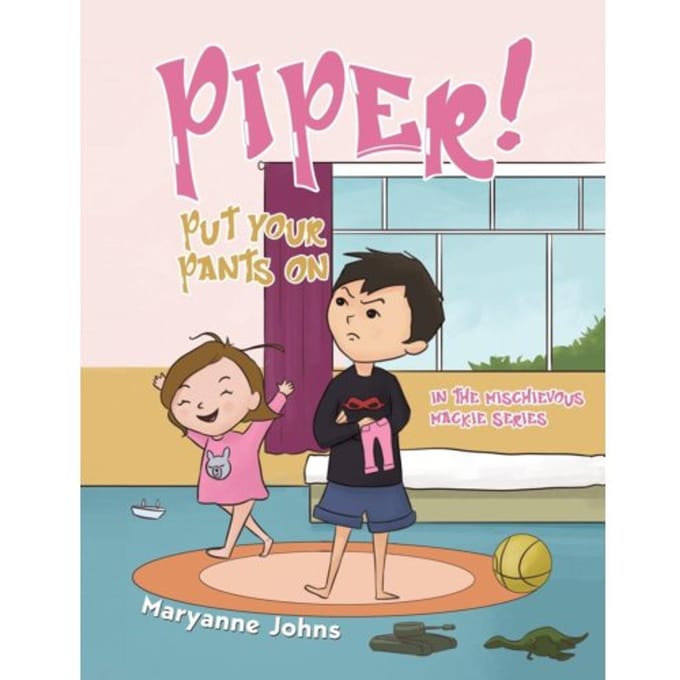 Piper! Put Your Pants On - Maryanne Johns