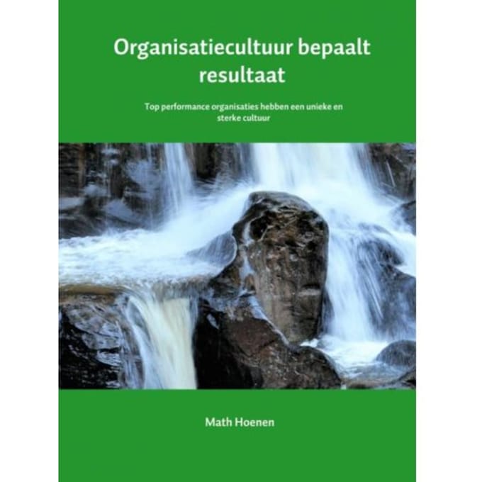 Organisatiecultuur Bepaalt Resultaat - Math Hoenen