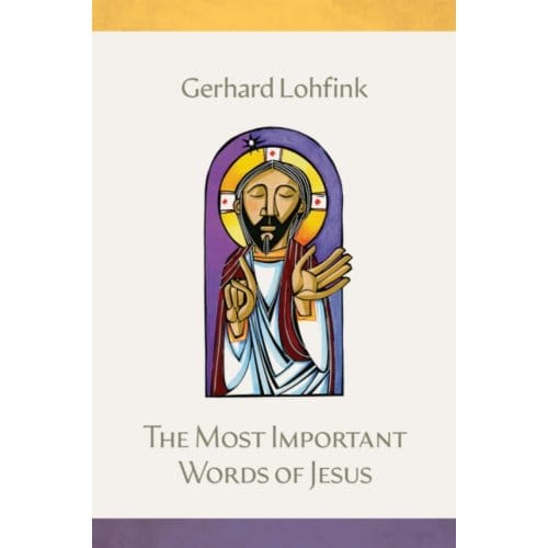 The Most Important Words Of Jesus - Gerhard Lohfink