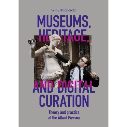 Museums, Heritage, And Digital Curation - Wim Hupperetz