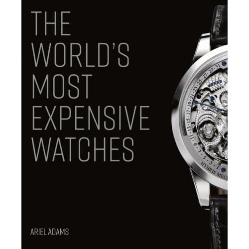 The World's Most Expensive Watches - Adams, Ariel