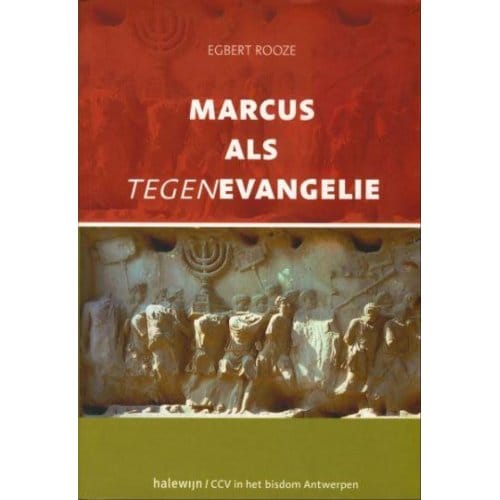 Marcus Als Tegenevangelie - Egbert Rooze