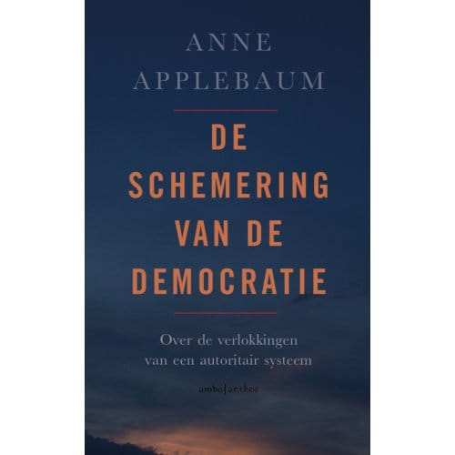 De Schemering Van De Democratie - Anne Applebaum