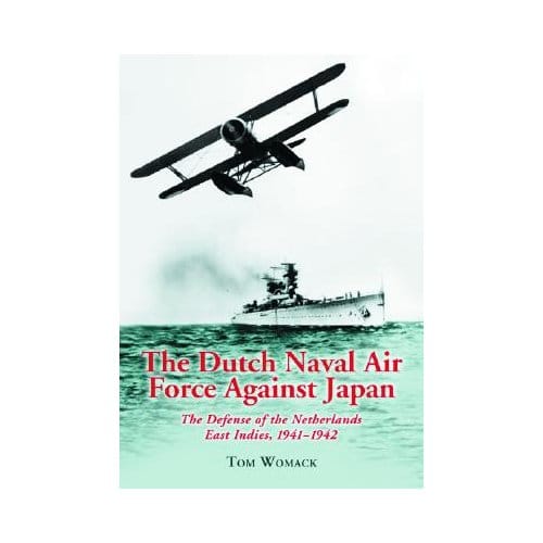 The Dutch Naval Air Force Against Japan - Womack, Tom