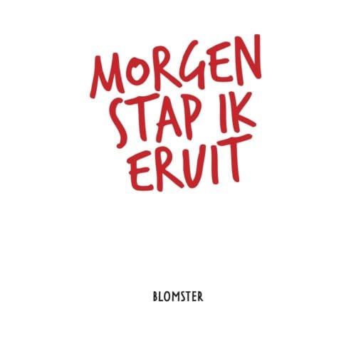 Morgen Stap Ik Eruit - Blomster