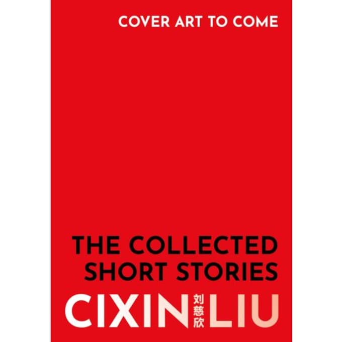 The Collected Stories - Cixin Liu