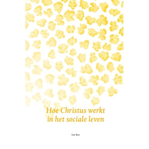 Hoe Christus Werkt In Het Sociale Leven - Lex Bos