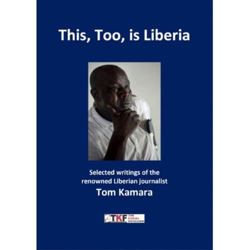 This, Too, Is Liberia - Tom Kamara Foundation - Tom Kamara
