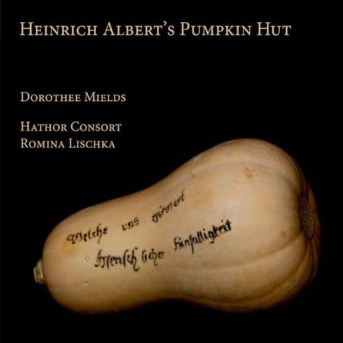 Dorothee Mields, Hathor Consort, Romina Lischka - Heinrich Albert's Pumpkin Hut (CD)