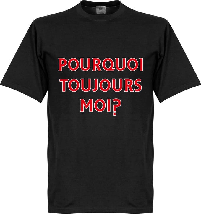 Pourquoi Toujours Moi? (Why Alway Me) T-Shirt - M