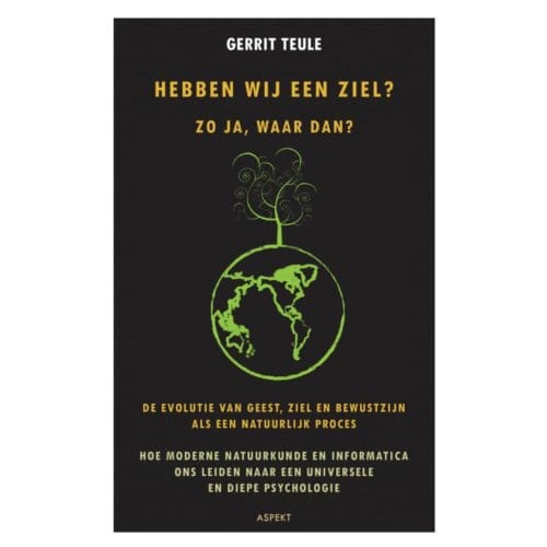 Hebben Wij Een Ziel? Zo Ja, Waar Dan? - Gerrit Teule