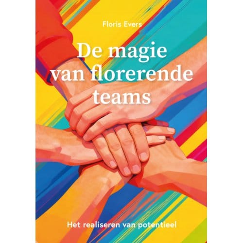 De Magie Van Florerende Teams - Floris Evers