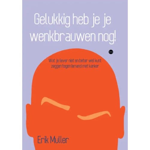 Gelukkig Heb Je Je Wenkbrauwen Nog! - Erik Muller