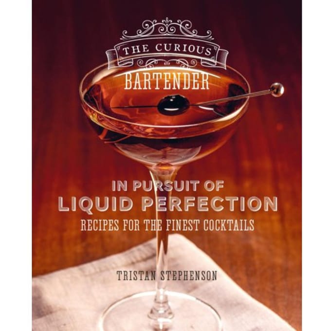 The Curious Bartender: In Pursuit Of Liquid Perfection - The Curious Bartender - Tristan Stephenson