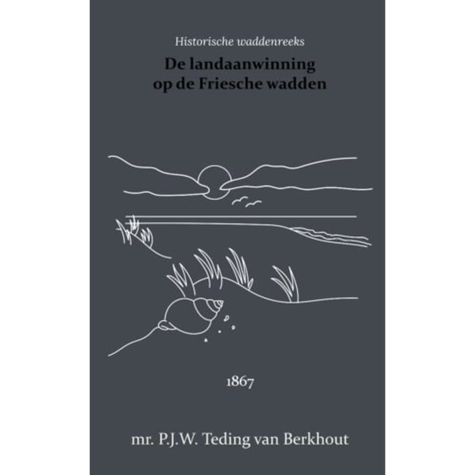 De Landaanwinning Op De Friesche Wadden - P.W.J. Teding van Berkhout