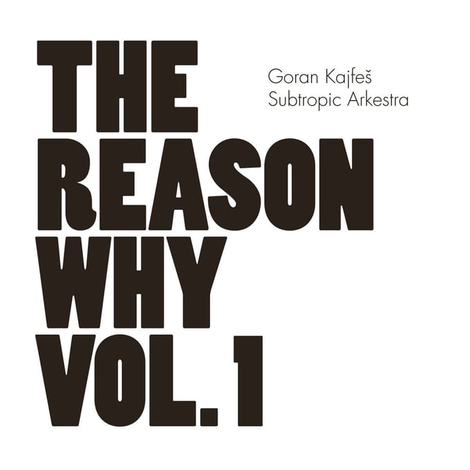 Goran Kajfes & Subtropic Arkestra - The Reason Why Vol. 1 (CD)