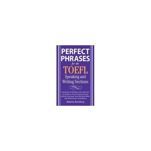 Perfect Phrases For The Toefl Speaking And Writing Sections - Roberta Steinberg