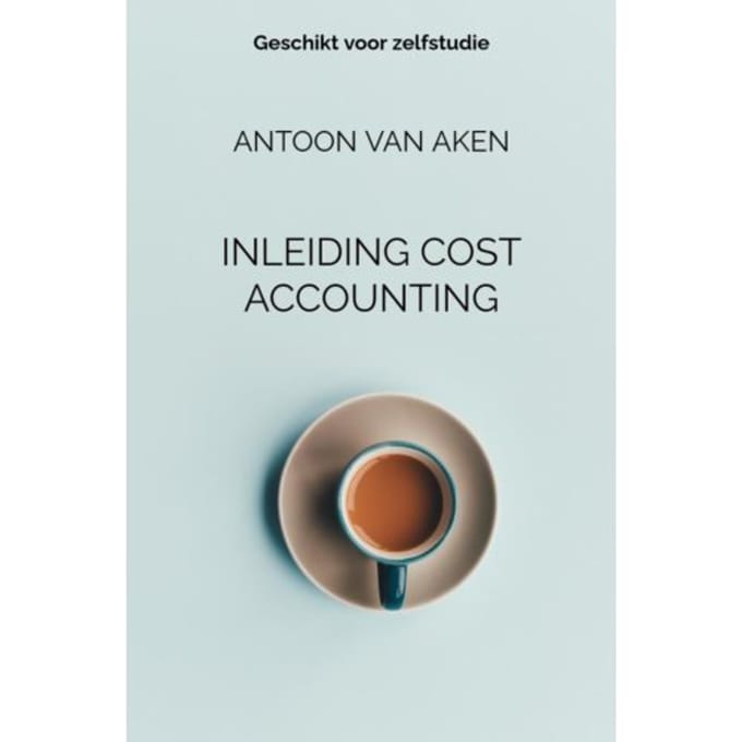 Inleiding Cost Accounting - Antoon van Aken