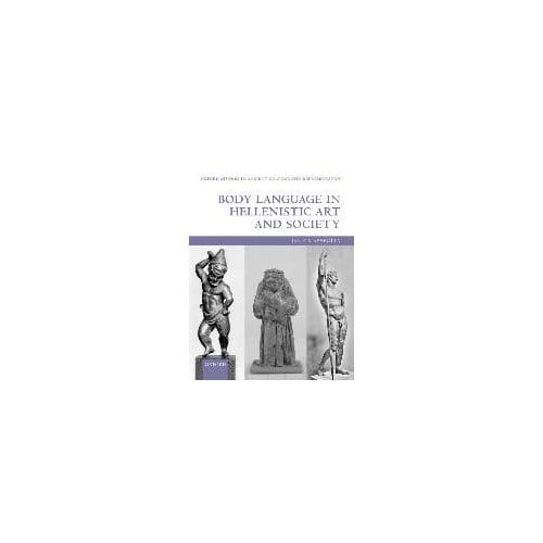 Body Language In Hellenistic Art And Society - Jane Masseglia