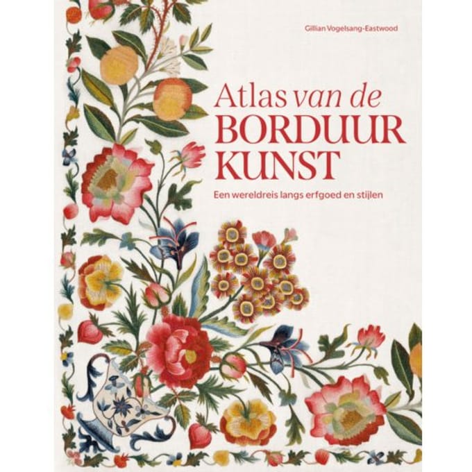 Atlas Van De Borduurkunst - Gillian Vogelsang-Eastwood