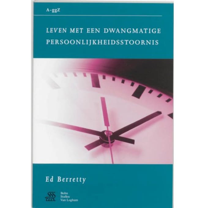 Leven Met Een Dwangmatige Persoonlijkheidsstoornis - Van A Tot Ggz - E. Berretty