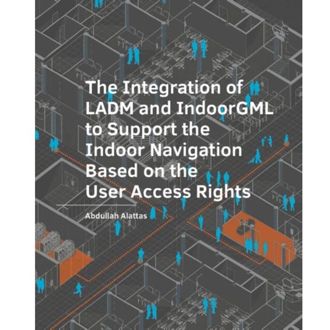The Integration Of Ladm And Indoorgml To Support The Indoor Navigation Based On The User Access - Abdullah Alattas
