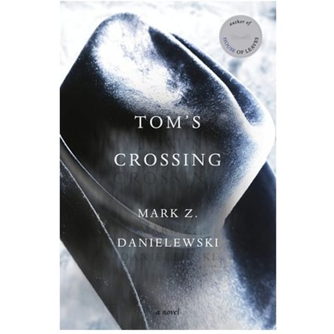 Tom's Crossing - Mark Z. Danielewski