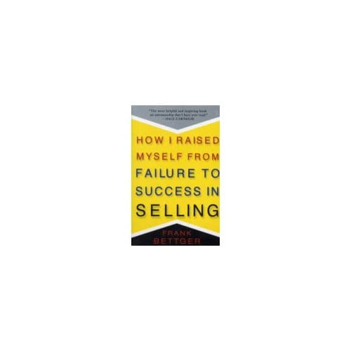 How I Raised Myself from Failure to Success in Selling - Frank Bettger