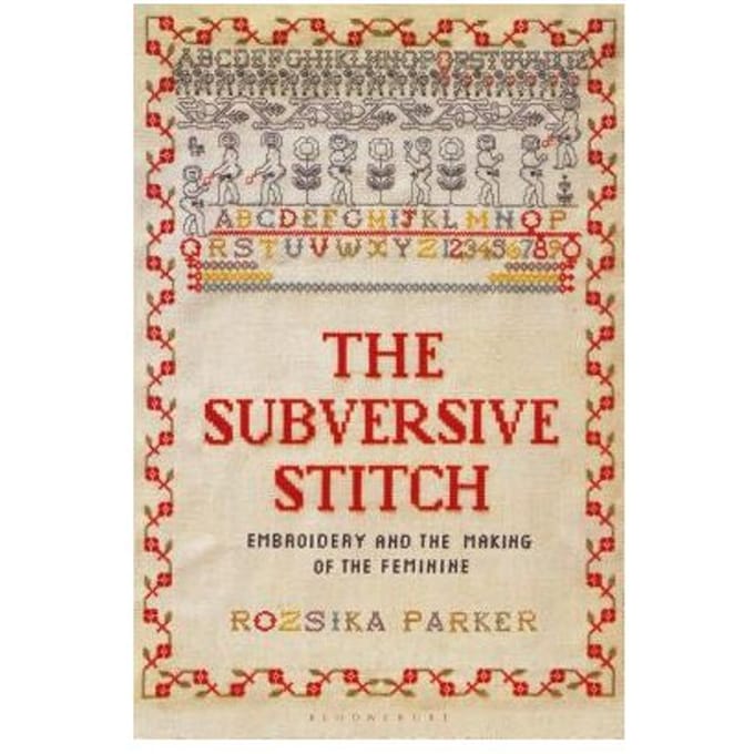 The Subversive Stitch - Bloomsbury Publishing Plc - Rozsika Parker