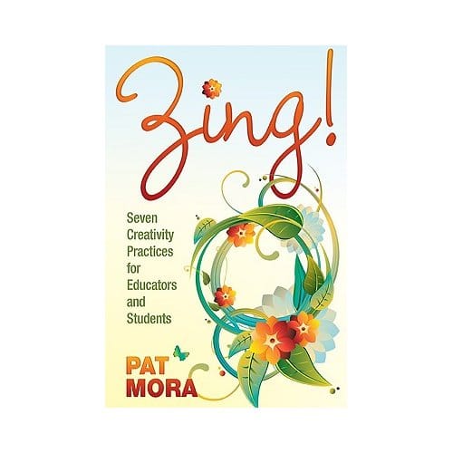 Zing! Seven Creativity Practices For Educators And Students - Mora