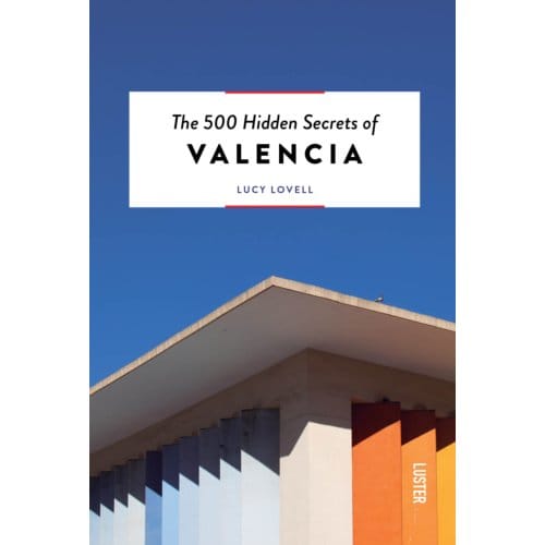 The 500 Hidden Secrets Of Valencia - Lucy Lovell