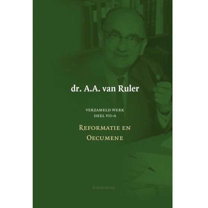 Verzameld Werk / 7a-Reformatie En Oecumene - A.A. van Ruler