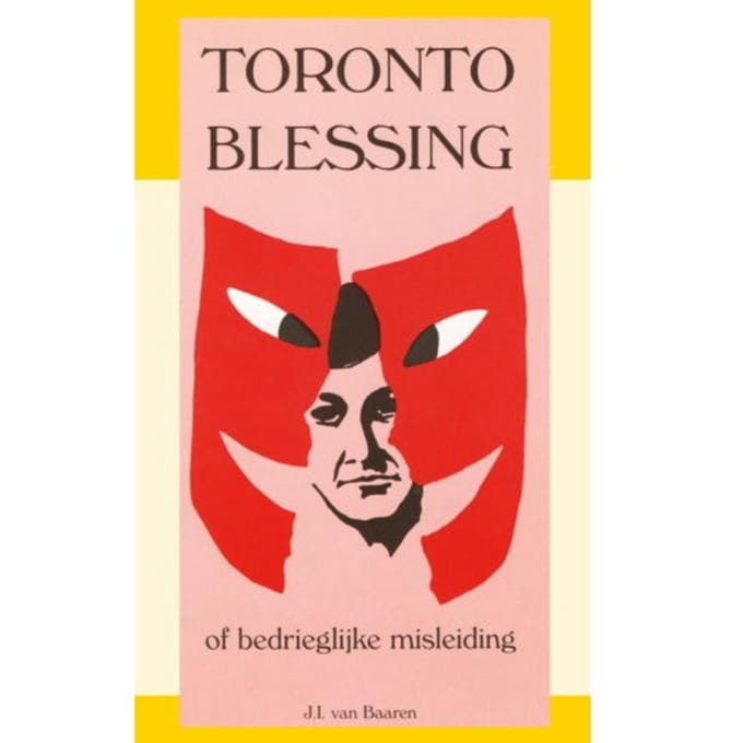 Toronto Blessing Of Bedrieglijke Misleiding - J.I. van Baaren