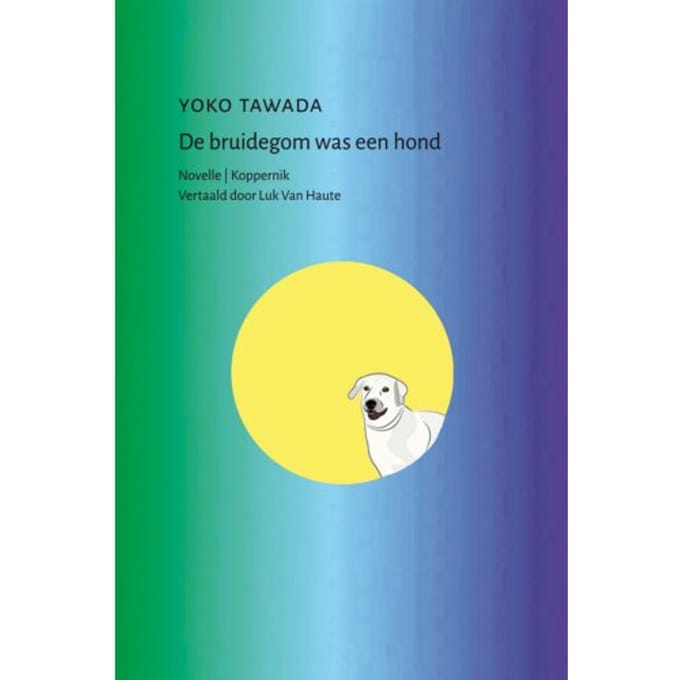 De Bruidegom Was Een Hond - Yoko Tawada
