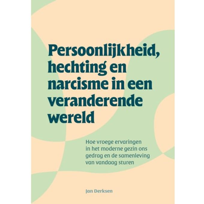 Persoonlijkheid, Hechting En Narcisme In Een Veranderende Wereld - Jan Derksen