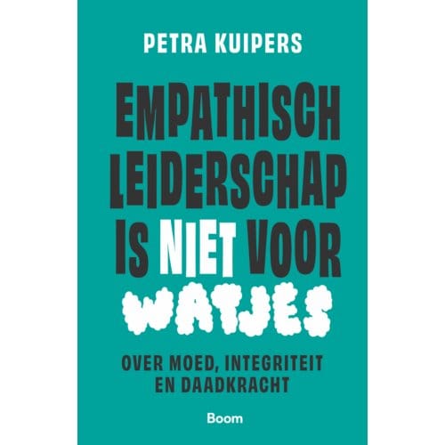 Empathisch Leiderschap Is Niet Voor Watjes - Petra Kuipers