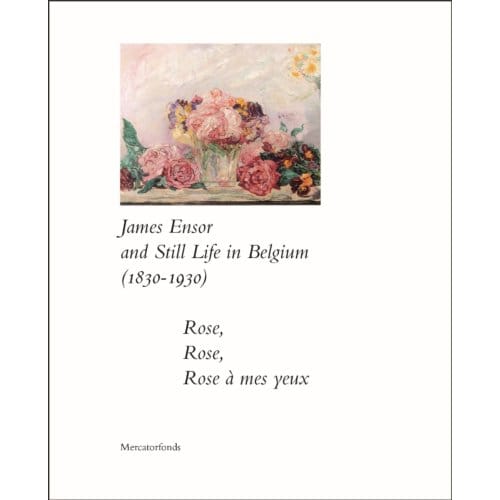 James Ensor And Still Life In Belgium (1830-1930). - Bart Verschaffel