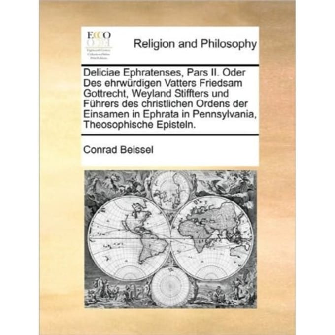 Deliciae Ephratenses, Pars Ii. Oder Des Ehrwï¿½rdigen Vatters Friedsam Gottrecht, - Conrad Beissel