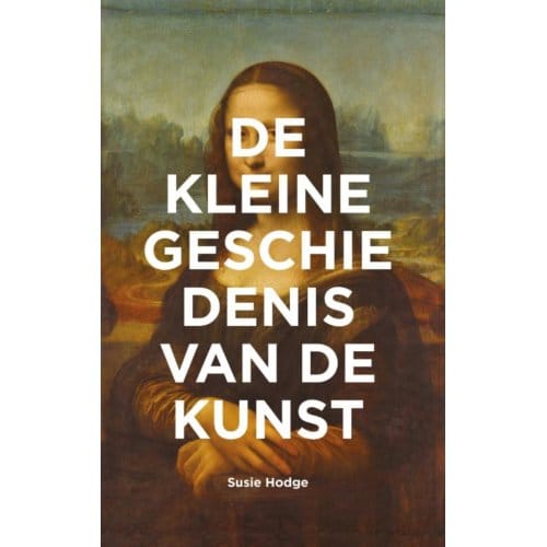De Kleine Geschiedenis Van De Kunst - Susie Hodge