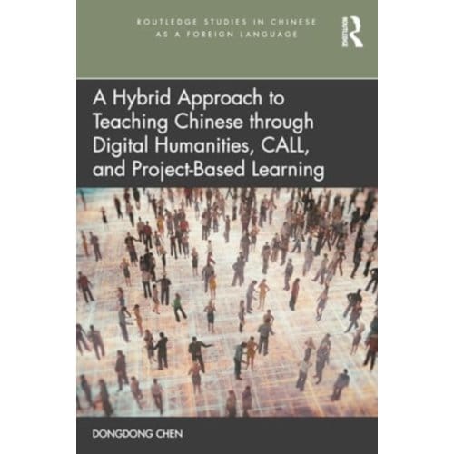 A Hybrid Approach To Teaching Chinese Through Digital Humanities, Call, And Project-Based - Chen, Dongdong