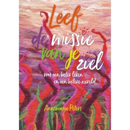 Leef De Missie Van Je Ziel - Annemarie Peters