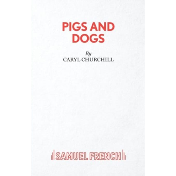 Pigs And Dogs - Caryl Churchill