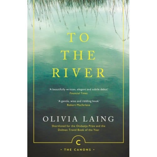 To The River - Canons - Olivia Laing