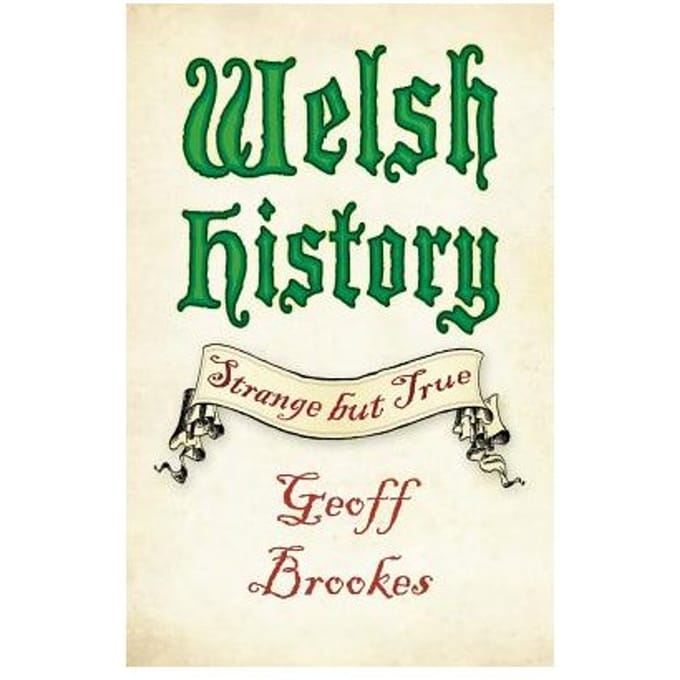 Welsh History: Strange But True - Geoff Brookes