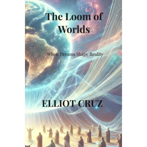 The Loom Of Worlds - Elliot Cruz