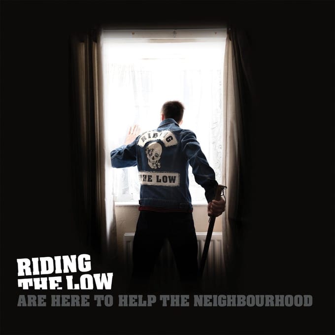 Riding the Low Are Here to Help the Neighbourhood