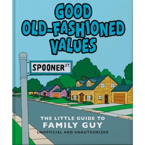 Good Old-Fashioned Values: The Little Guide To Family Guy - OH