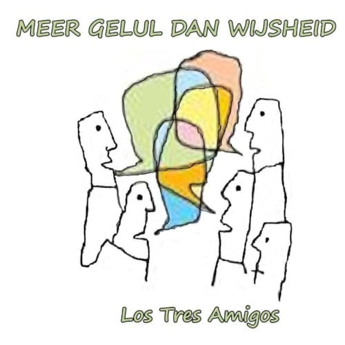 Meer Gelul Dan Wijsheid - Los Tres Amigos