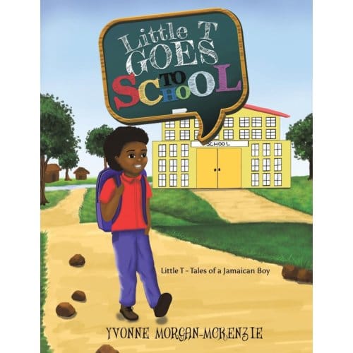 Little T Goes To School - Yvonne Morgan-McKenzie