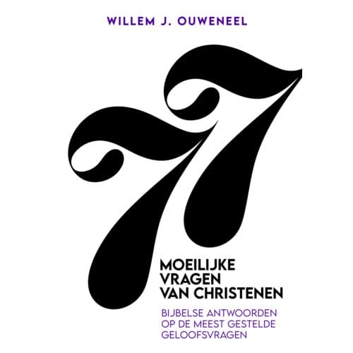 77 Moeilijke Vragen Van Christenen - Willem J. Ouweneel